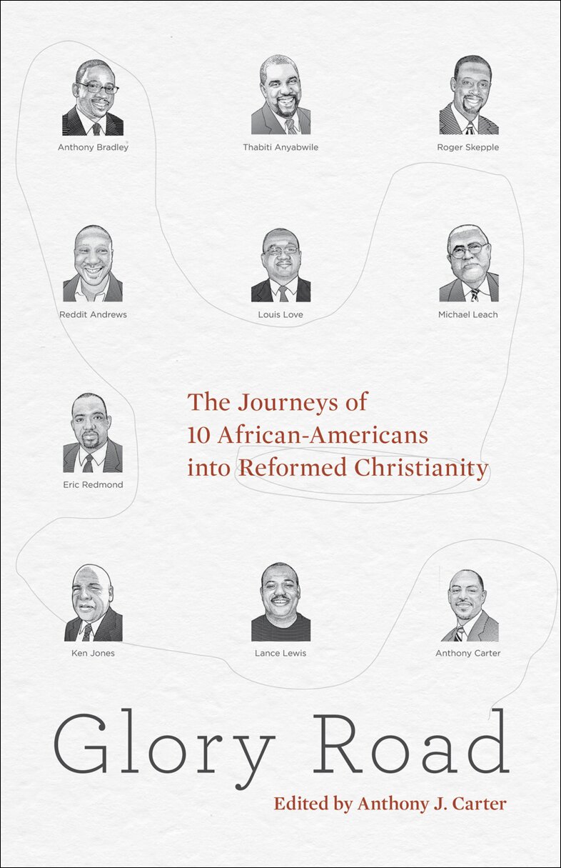 Glory Road: The Journeys of 10 African-Americans into Reformed Christianity