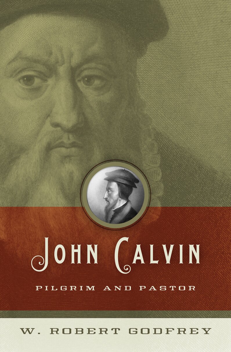 John Calvin: Pilgrim and Pastor