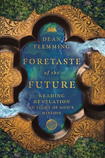 Foretaste of the Future: Reading Revelation in Light of God’s Mission