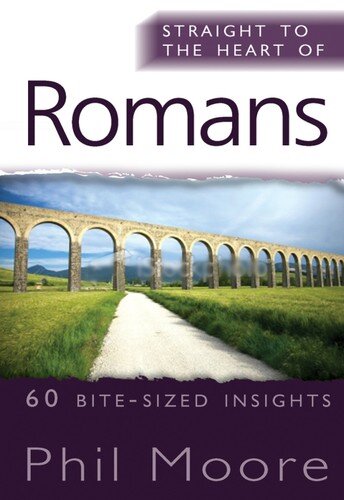Straight to the Heart of Romans: 60 bite-sized insights (The Straight to the Heart Series)