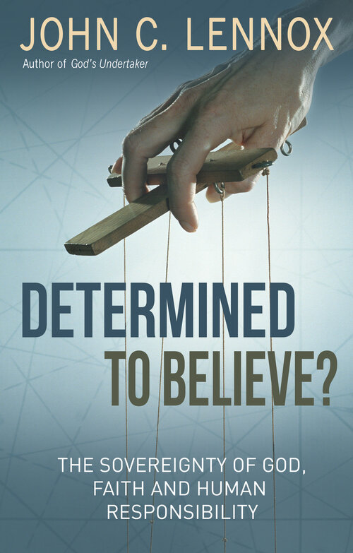 Determined to Believe? The Sovereignty of God, Freedom, Faith and Human