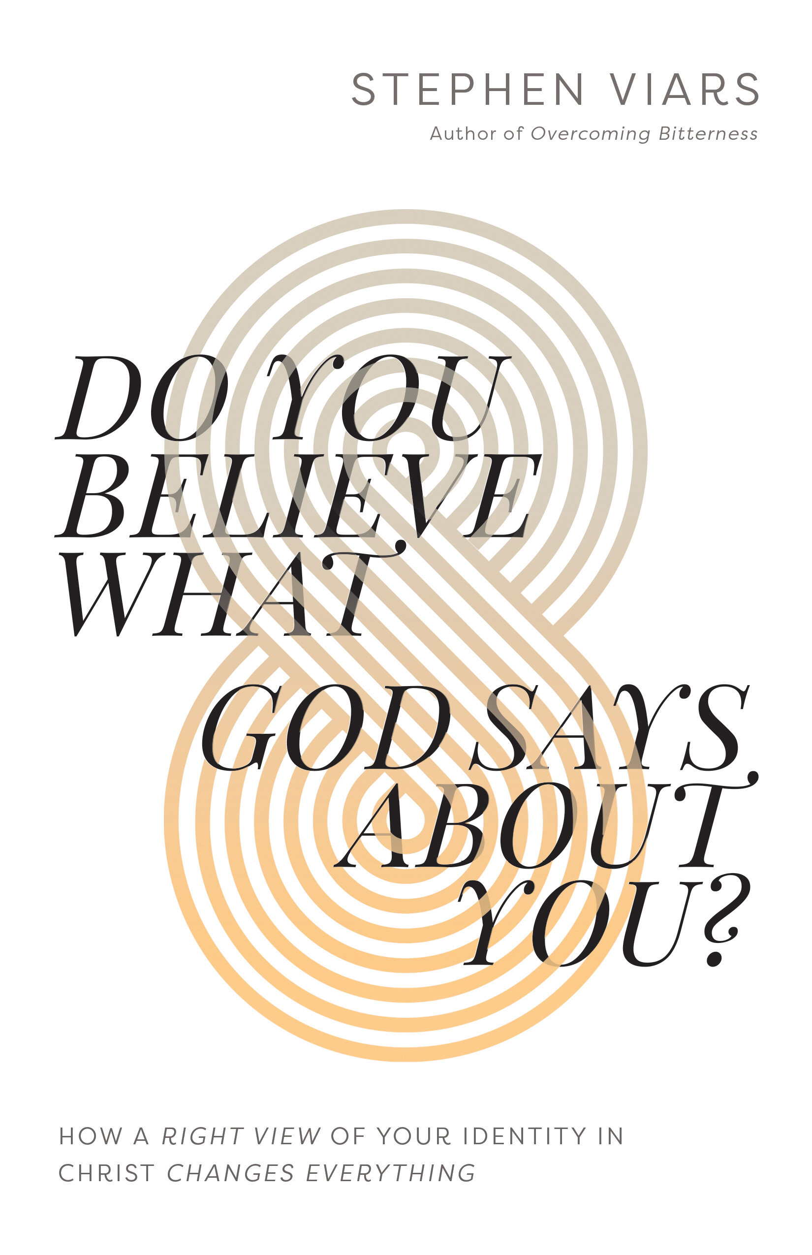 Do You Believe What God Says About You? How a Right View of Your Identity in Christ Changes Everything