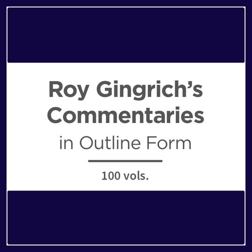 Roy Gingrich’s Commentaries in Outline Form (100 vols.)