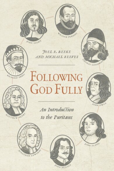 Following God Fully: An Introduction to the Puritans