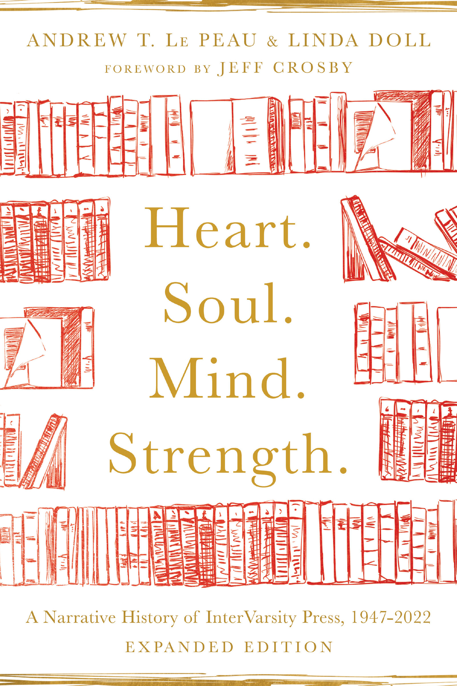 Heart. Soul. Mind. Strength.: A Narrative History of InterVarsity Press, 1947-2022