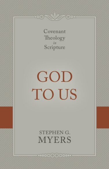 God to Us: Covenant Theology in Scripture