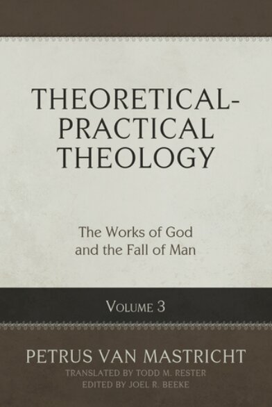 Theoretical-Practical Theology, vol. 3: The Works of God and the Fall of Man