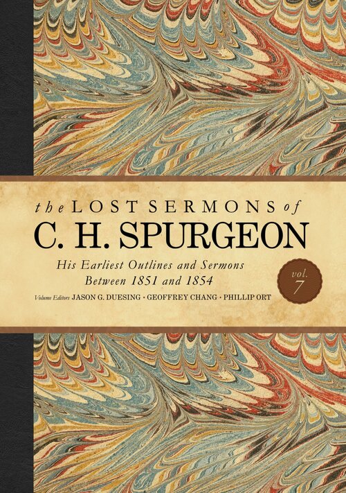 The Lost Sermons of C. H. Spurgeon, vol. VII: His Earliest Outlines and Sermons between 1851 and 1854