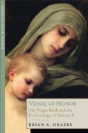Vessel of Honor: The Virgin Birth and the Ecclesiology of Vatican II (Renewal Within Tradition)