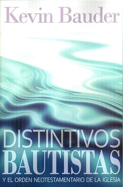 Distintivos Bautistas y el Orden Neotestamentario de la Iglesia