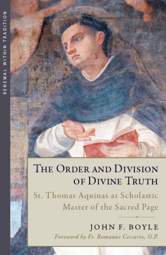 The Order and Division of Divine Truth: St. Thomas Aquinas as Scholastic Master of the Sacred Page (Renewal Within Tradition)