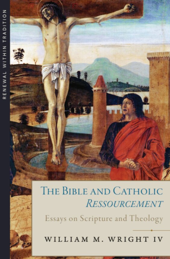The Bible and Catholic Ressourcement: Essays on Scripture and Theology (Renewal Within Tradition)