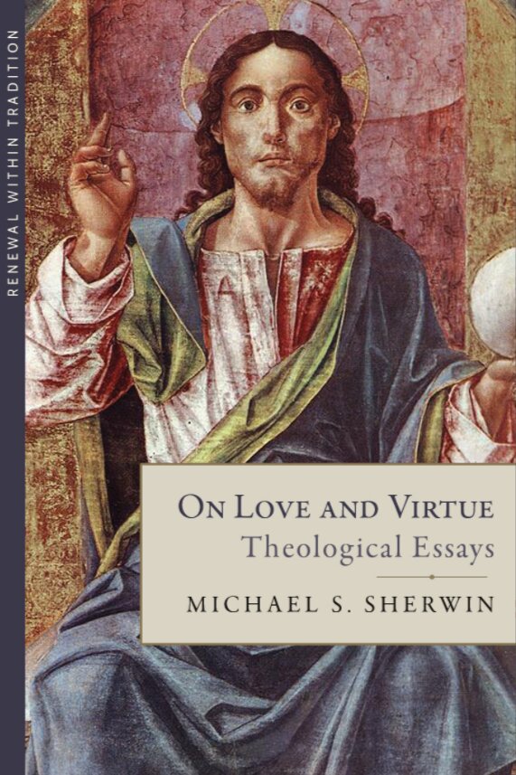On Love and Virtue: Theological Essays (Renewal Within Tradition)