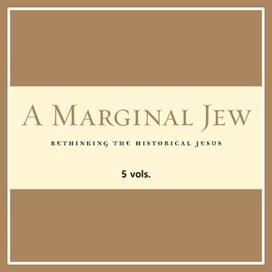 A Marginal Jew: Rethinking the Historical Jesus (5 vols.)