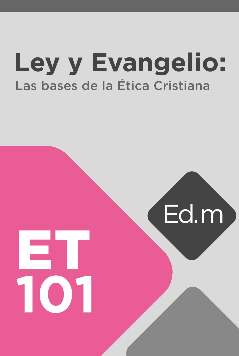 Ed. Móvil: ET101 Ley y Evangelio: Las Bases de la Ética Cristiana