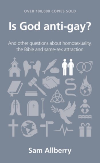 Is God Anti-gay? And Other Questions about Homosexuality, the Bible and Same-Sex Attraction (Questions Christians Ask)