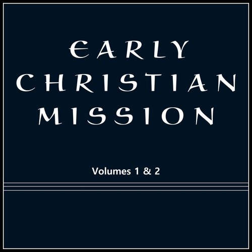 Early Christian Mission, Volumes 1 & 2