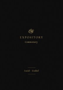 Isaiah–Ezekiel (ESV Expository Commentary, Vol. 6 | ESVEC)