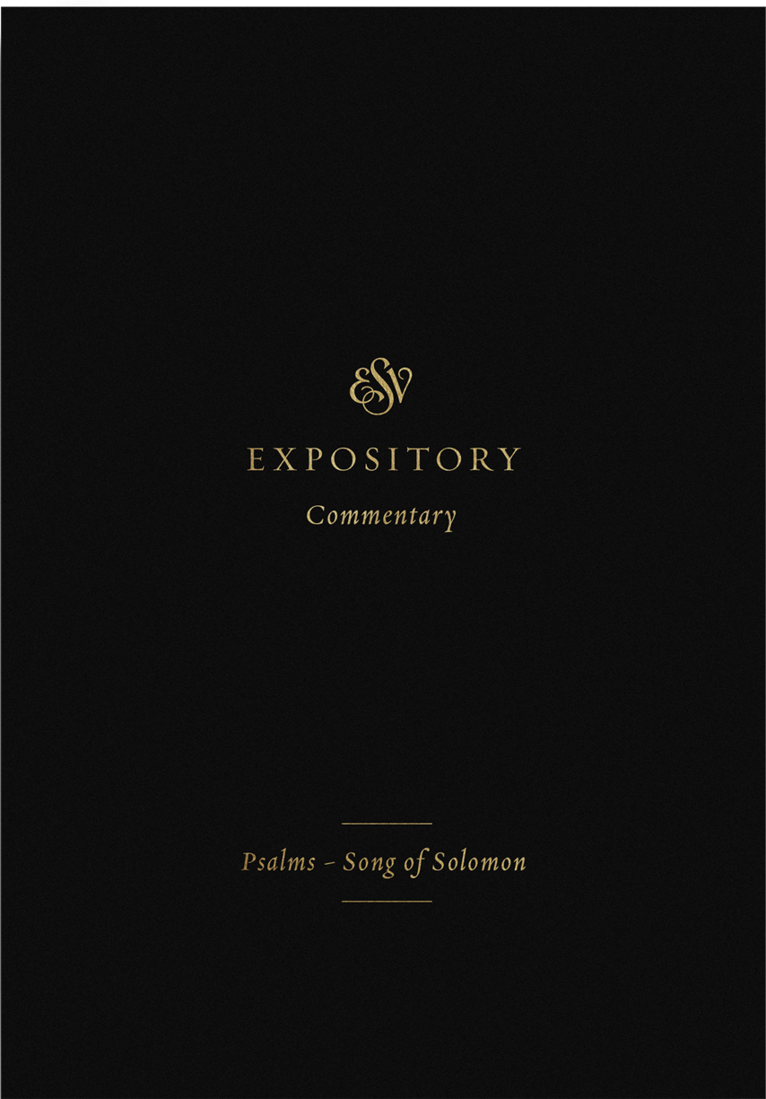 Psalms–Song of Solomon (ESV Expository Commentary, Vol. 5 | ESVEC)