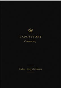 Psalms–Song of Solomon (ESV Expository Commentary, Vol. 5 | ESVEC)