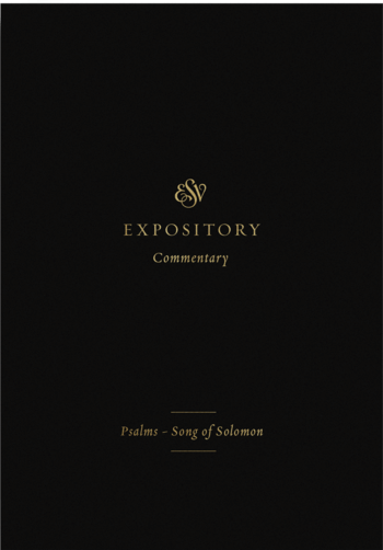 Psalms–Song of Solomon (ESV Expository Commentary, Vol. 5 | ESVEC)