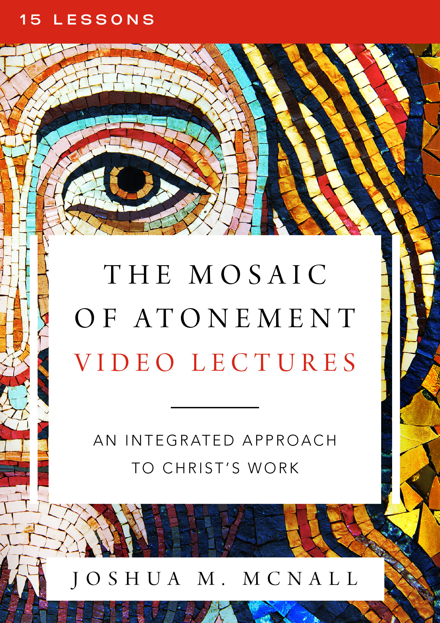 The Mosaic of Atonement Video Lectures: An Integrated Approach to Christ's Work