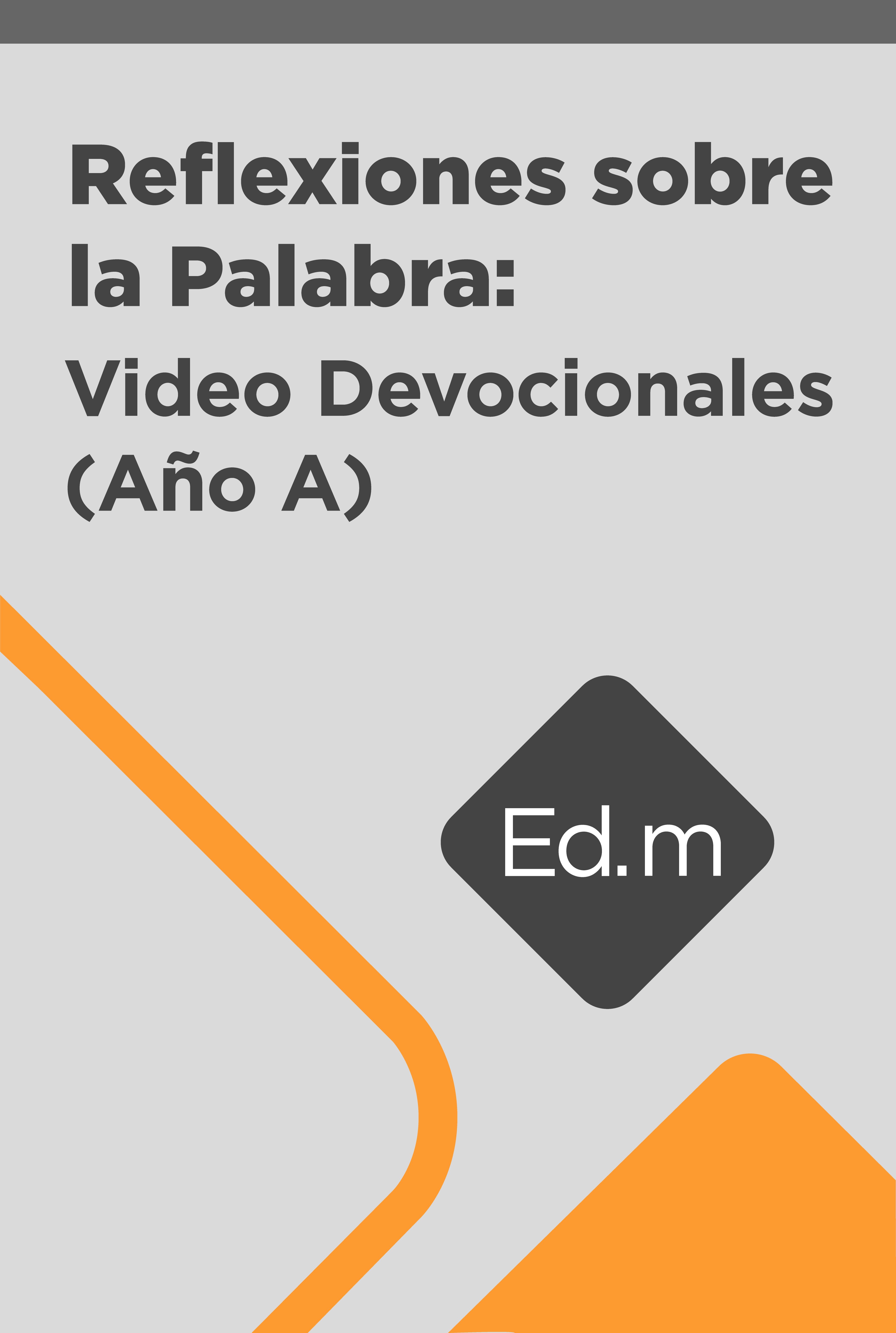 Ed. Móvil: Reflexiones sobre la Palabra: Video Devocionales (Año A)