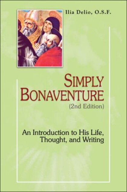 Simply Bonaventure: An Introduction to His Life, Thought, and Writings, 2nd ed.