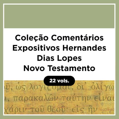 Coleção Comentários Expositivos Hernandes Dias Lopes - Novo Testamento
