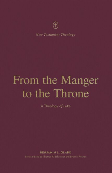 From the Manger to the Throne: A Theology of Luke (New Testament Theology)