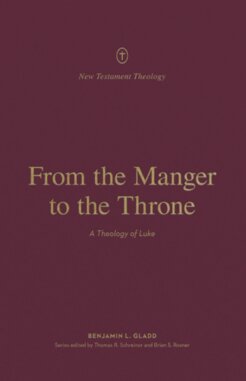 From the Manger to the Throne: A Theology of Luke (New Testament Theology)