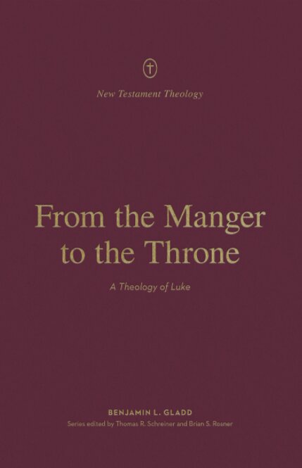 From the Manger to the Throne: A Theology of Luke (New Testament Theology)