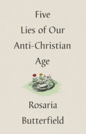 Five Lies of Our Anti-Christian Age