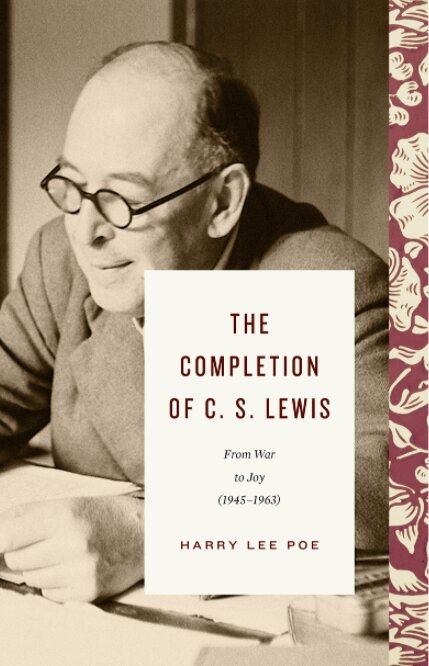 The Completion of C. S. Lewis: From War to Joy (1945–1963)