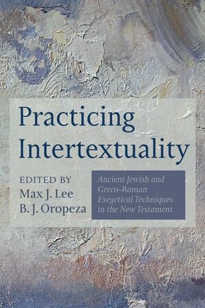Practicing Intertextuality: Ancient Jewish and Greco-Roman Exegetical Techniques in the New Testament