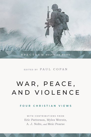 War, Peace, and Violence: Four Christian Views (Spectrum Multiview Books)