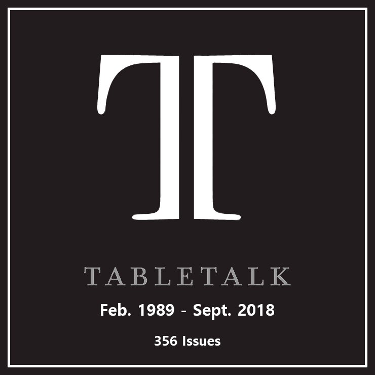 Tabletalk Magazine: Feb. 1989–Sept. 2018 (356 issues)