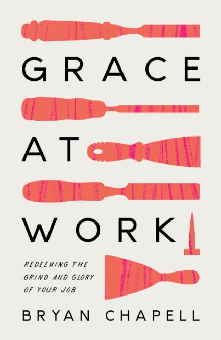Grace at Work: Redeeming the Grind and the Glory of Your Job