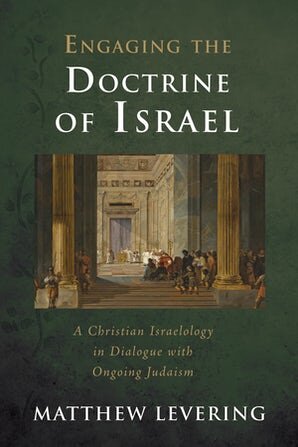 Engaging the Doctrine of Israel: A Christian Israelology in Dialogue with Ongoing Judaism
