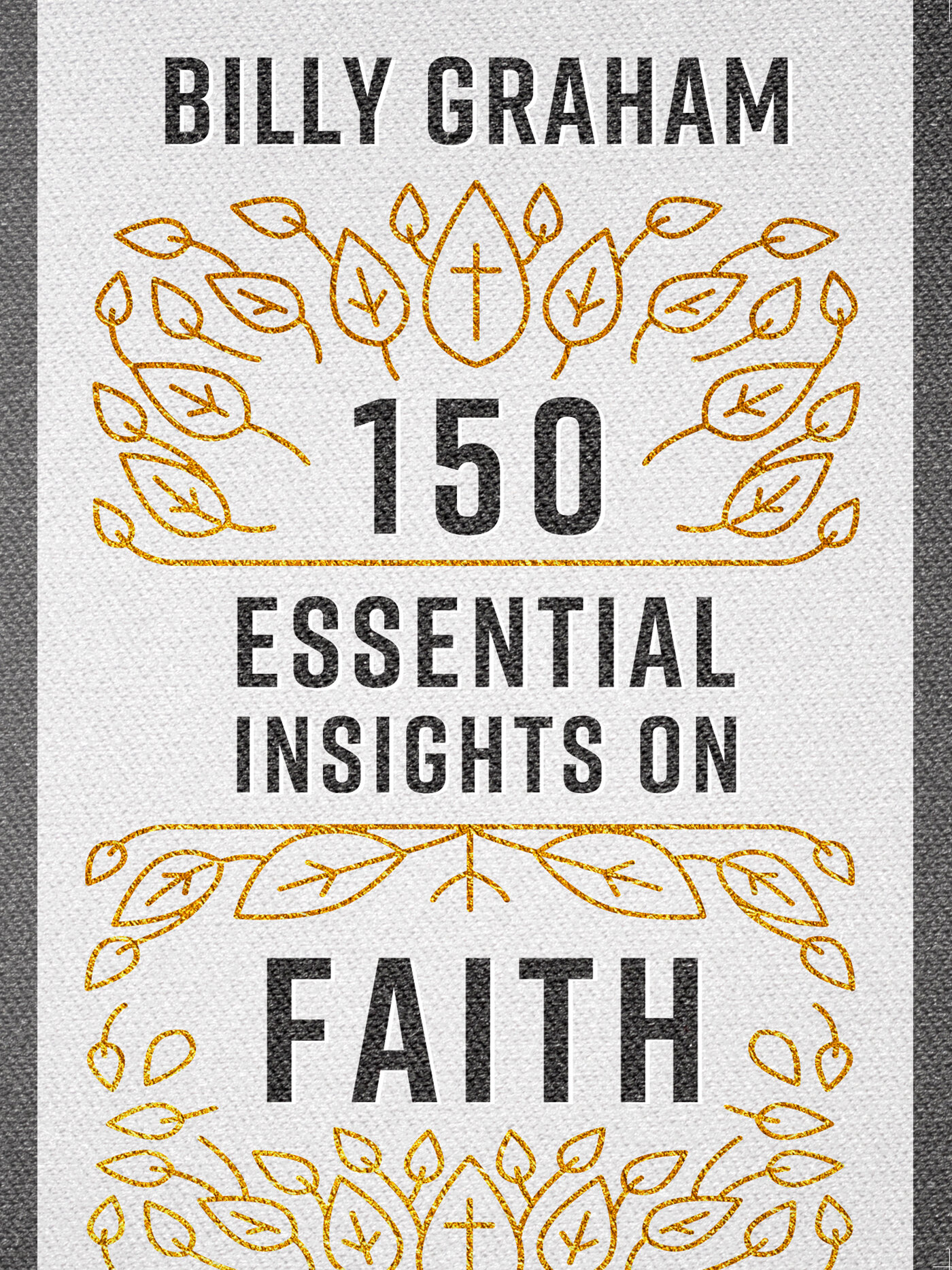 150 Essential Insights on Faith: Legacy Inspirational Series
