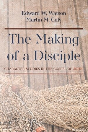 The Making of a Disciple: Character Studies in the Gospel of John