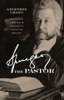 Spurgeon the Pastor: Recovering a Biblical and Theological Vision for Ministry