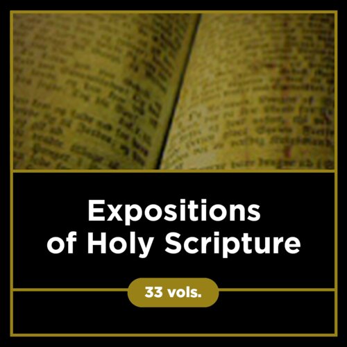 Expositions of Holy Scripture (33 vols.)