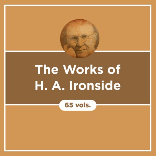 The Works of H. A. Ironside (65 vols.)