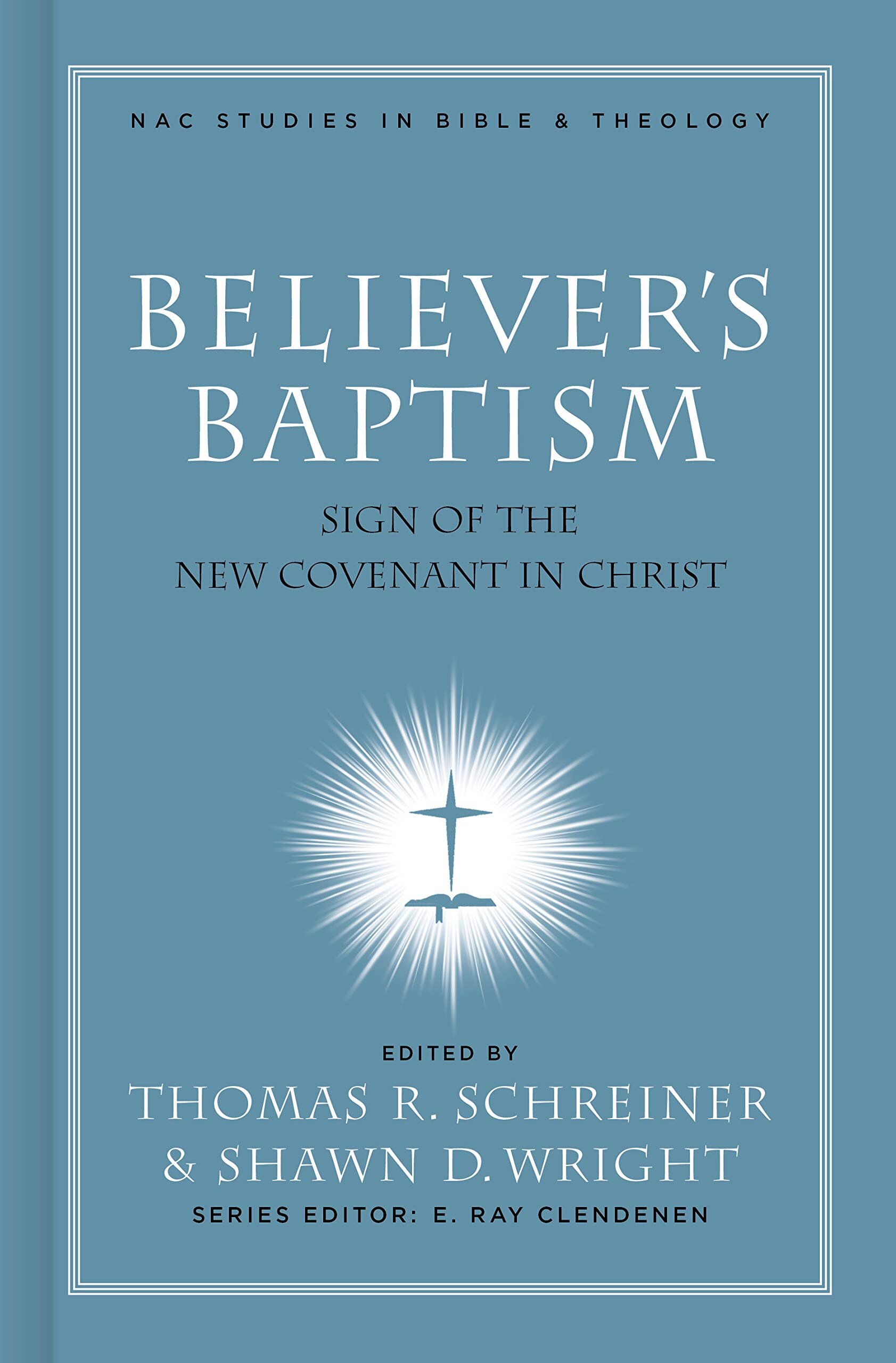 Believer’s Baptism: The Covenant Sign of the New Age in Christ (NAC Studies in Bible and Theology)