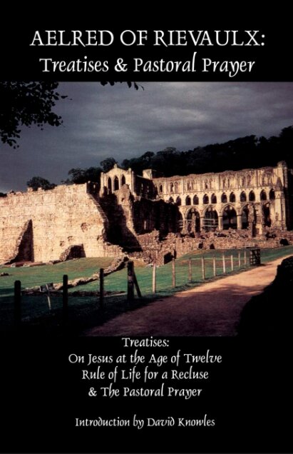 Aelred of Rievaulx: Treatises and Pastoral Prayer
