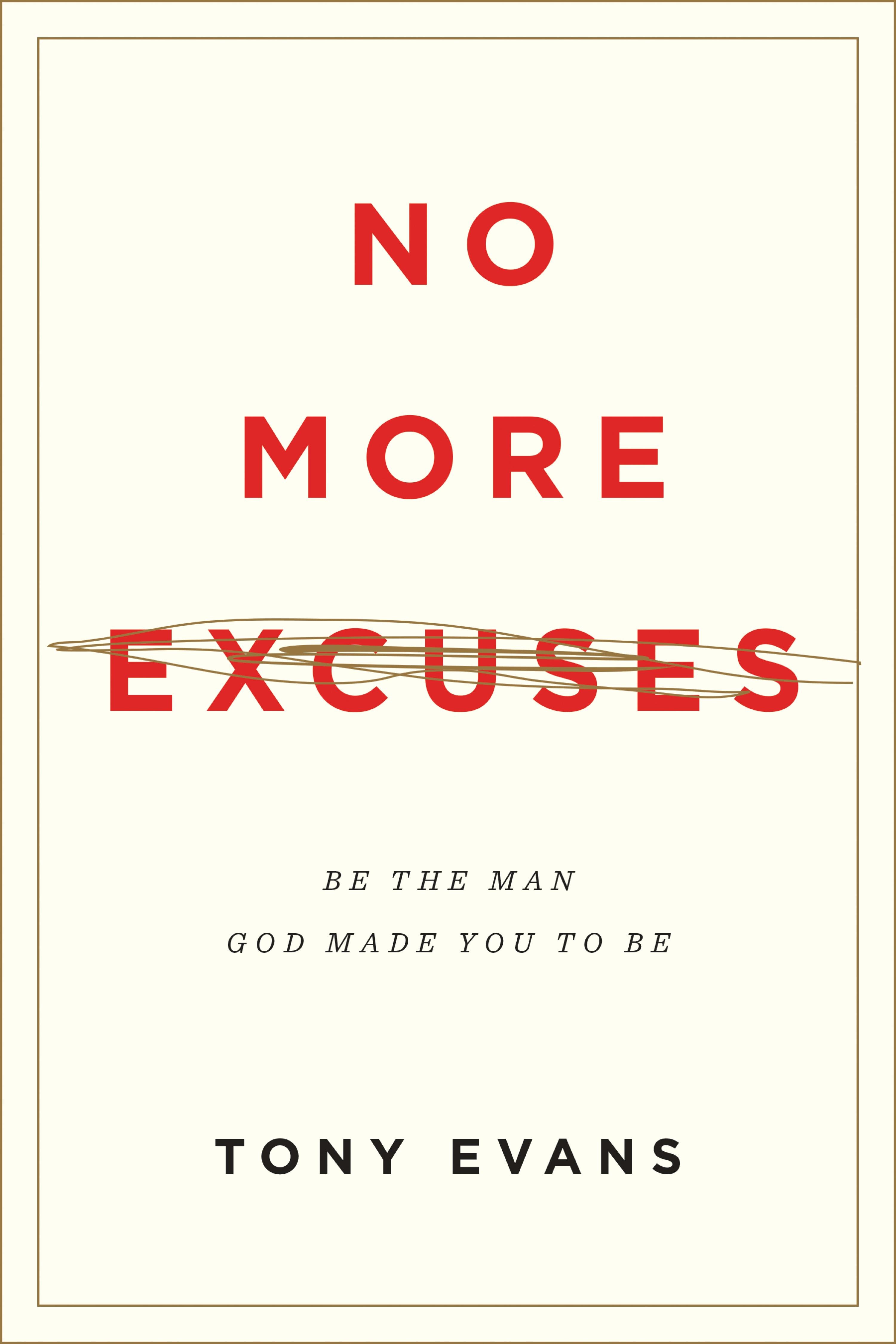 No More Excuses: Be the Man God Made You to Be
