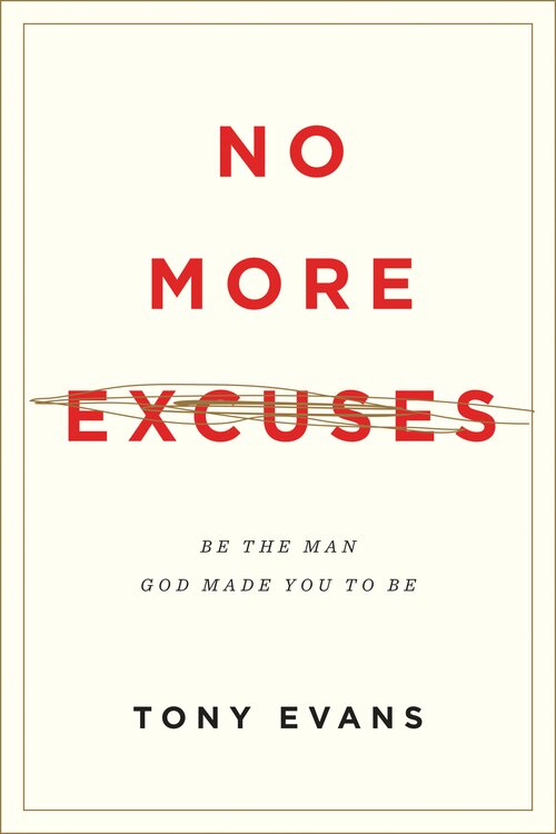No More Excuses: Be the Man God Made You to Be