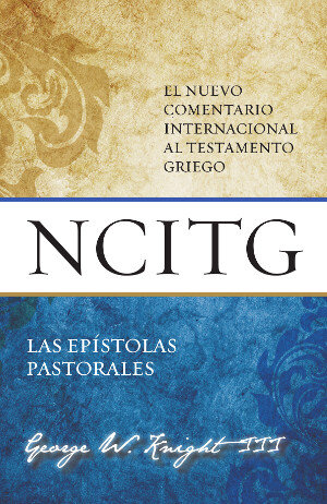 Las Epístolas Pastorales: Un comentario sobre el texto griego (NCITG)