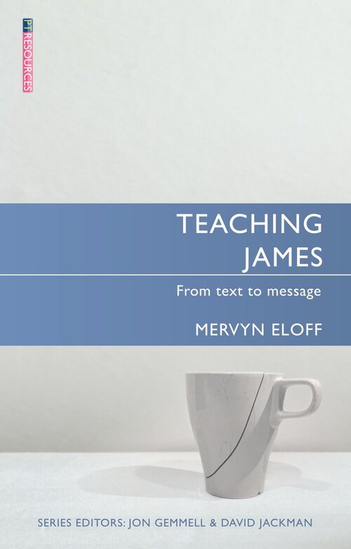 Teaching James: From Text to Message (Teaching the Bible)